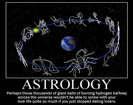 Forum Image: http://i42.photobucket.com/albums/e305/Rbz879/De-motivational%20Posters/Astrology2Bdemotivator.jpg