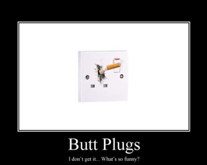 Forum Image: http://i42.photobucket.com/albums/e305/Rbz879/De-motivational%20Posters/ButtPlugJoke.jpg