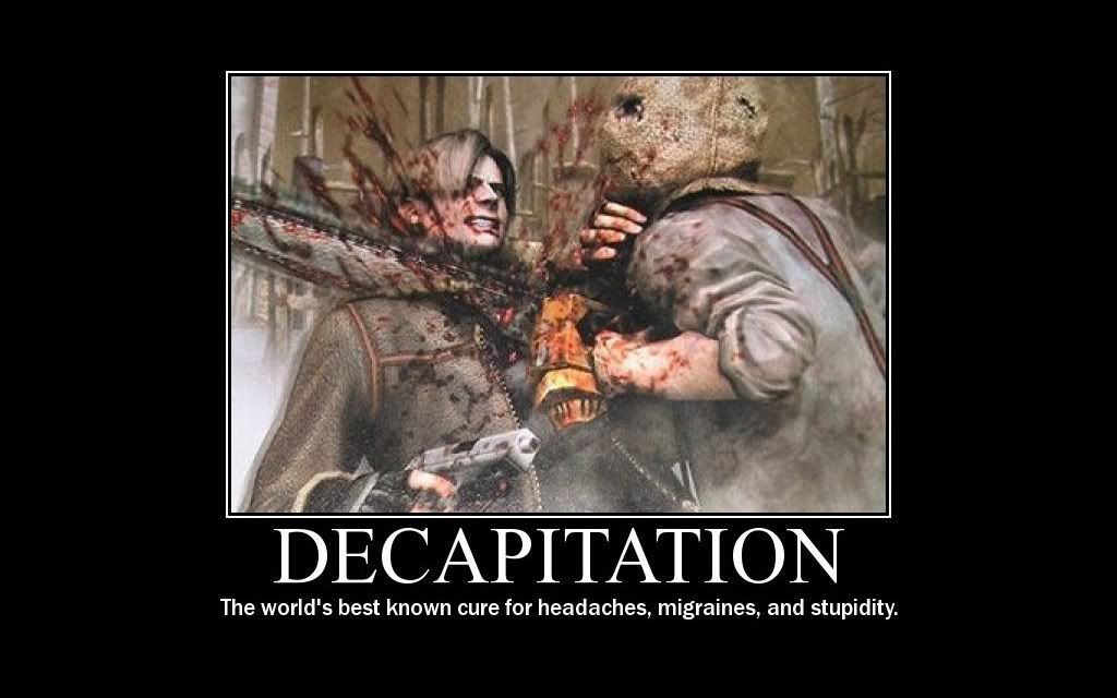 Forum Image: http://i42.photobucket.com/albums/e305/Rbz879/De-motivational%20Posters/Decapitation.jpg