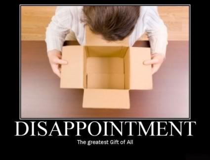Forum Image: http://i42.photobucket.com/albums/e305/Rbz879/De-motivational%20Posters/Disapointment.jpg