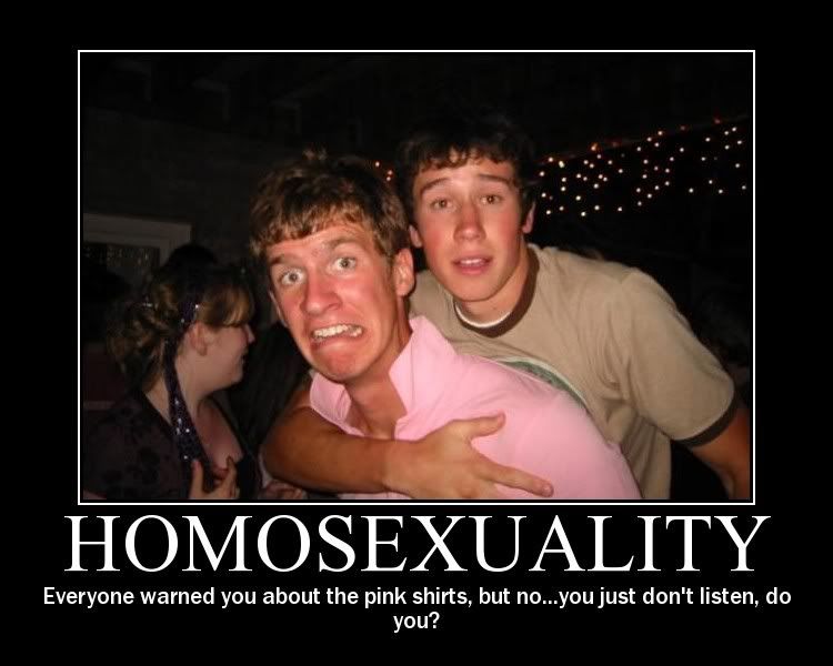 Forum Image: http://i42.photobucket.com/albums/e305/Rbz879/De-motivational%20Posters/Homosexuality.jpg