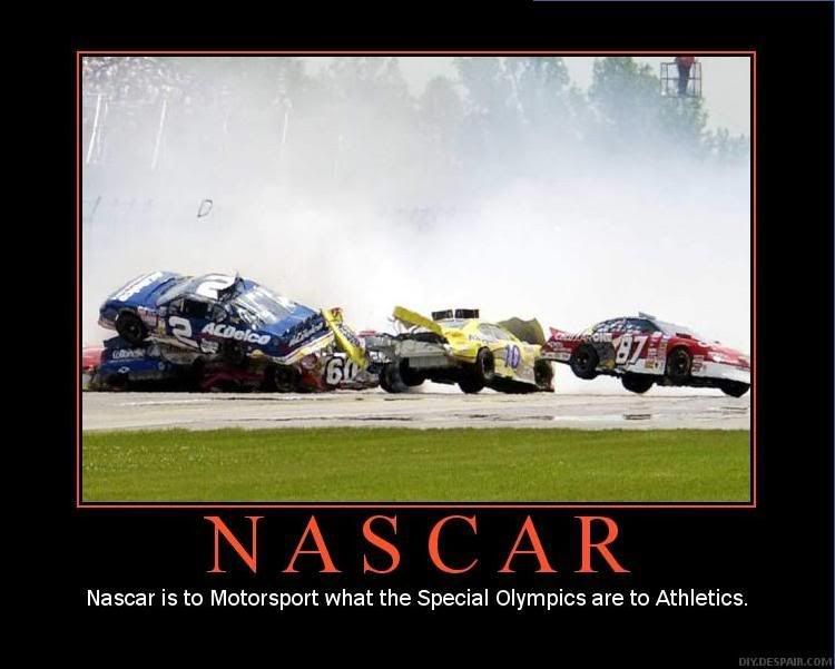 Forum Image: http://i42.photobucket.com/albums/e305/Rbz879/De-motivational%20Posters/Nascar.jpg