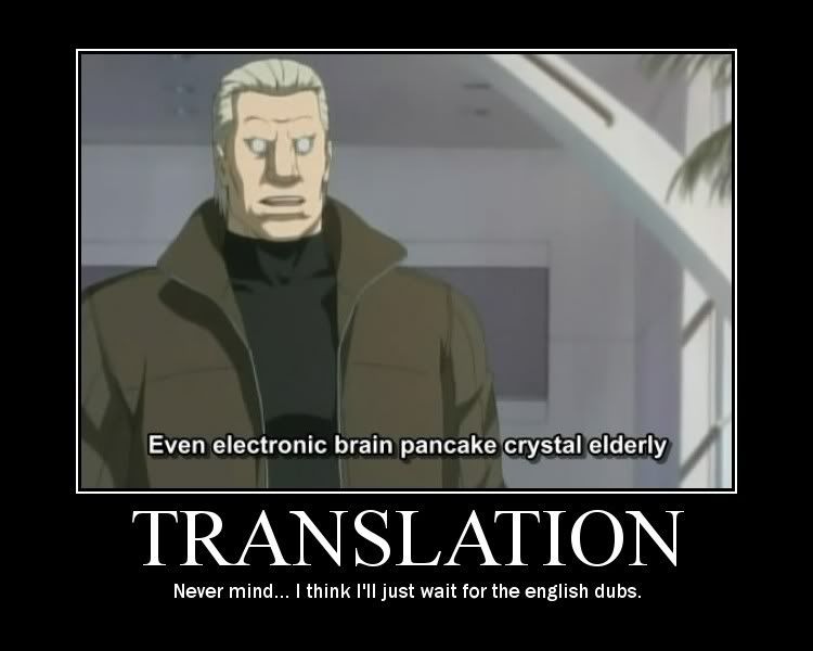 Forum Image: http://i42.photobucket.com/albums/e305/Rbz879/De-motivational%20Posters/Translation.jpg