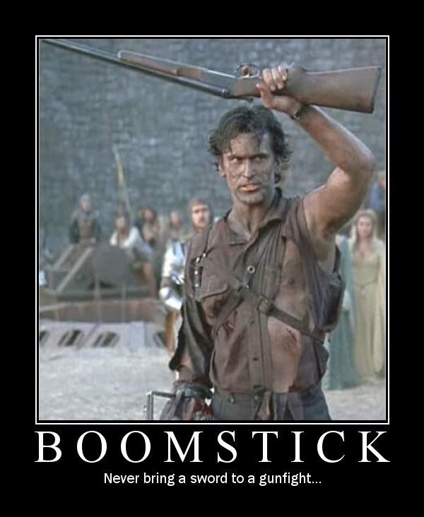 Forum Image: http://i42.photobucket.com/albums/e305/Rbz879/De-motivational%20Posters/boomstick1.jpg