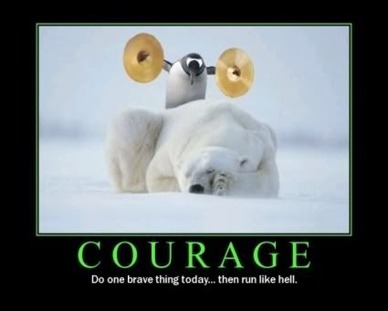 Forum Image: http://i42.photobucket.com/albums/e305/Rbz879/De-motivational%20Posters/courage.jpg