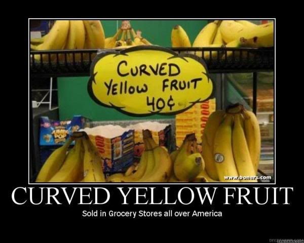 Forum Image: http://i42.photobucket.com/albums/e305/Rbz879/De-motivational%20Posters/curved-yellow-fruit.jpg