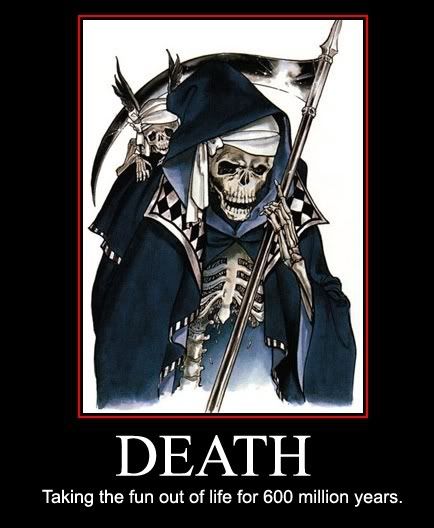 Forum Image: http://i42.photobucket.com/albums/e305/Rbz879/De-motivational%20Posters/death-motivational-poster_thumb.jpg