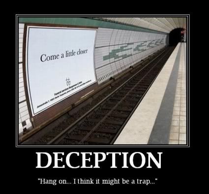 Forum Image: http://i42.photobucket.com/albums/e305/Rbz879/De-motivational%20Posters/deception.jpg