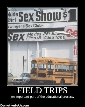 Forum Image: http://i42.photobucket.com/albums/e305/Rbz879/De-motivational%20Posters/field-trips-an-important-part-of-th.jpg