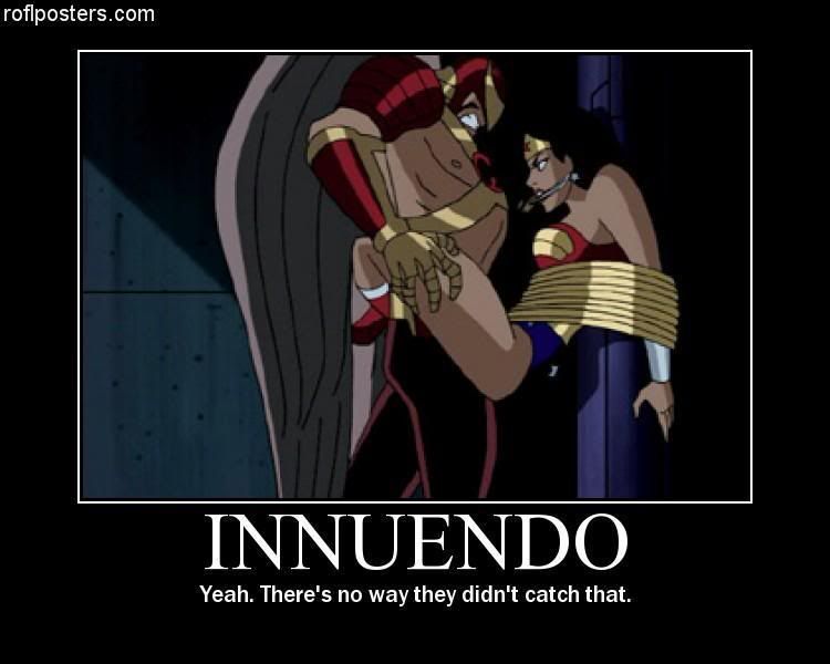 Forum Image: http://i42.photobucket.com/albums/e305/Rbz879/De-motivational%20Posters/innuendo.jpg