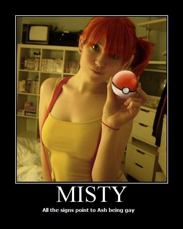 Forum Image: http://i42.photobucket.com/albums/e305/Rbz879/De-motivational%20Posters/misty.jpg