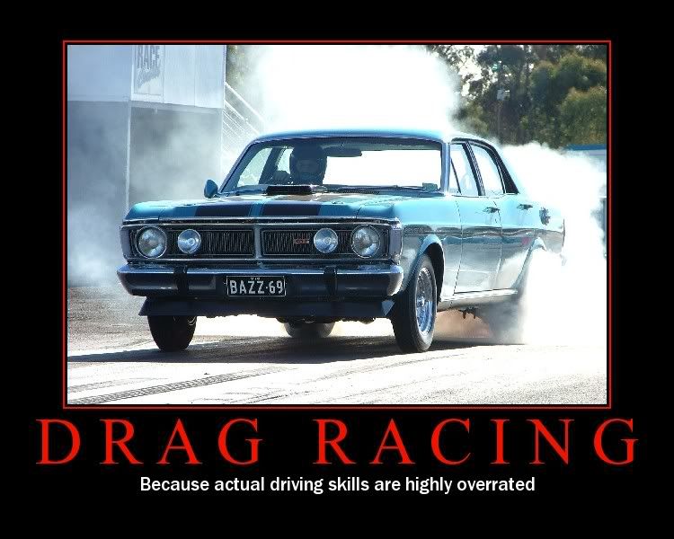 Forum Image: http://i42.photobucket.com/albums/e305/Rbz879/De-motivational%20Posters/motivational-dragracing.jpg