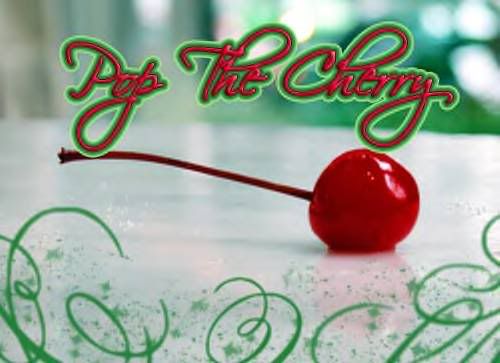pop my cherry!!!!! Pictures, Images and Photos