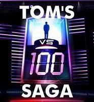 Tom's 1 Vs. 100 Saga